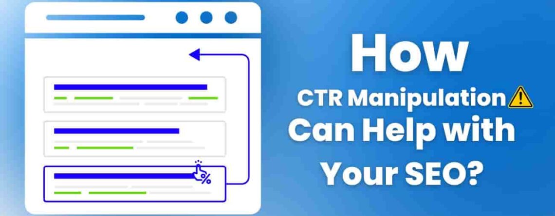 How CTR Manipulation Can Help with Your SEO_